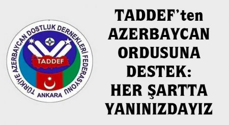 TADDEF’ten AZERBAYCAN ORDUSUNA DESTEK: HER ŞARTTA YANINIZDAYIZ